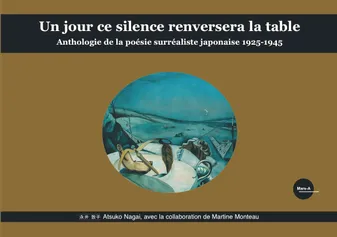 Un jour ce silence renversera la table. Anthologie de la poésie surréaliste japonaise 1925-1945