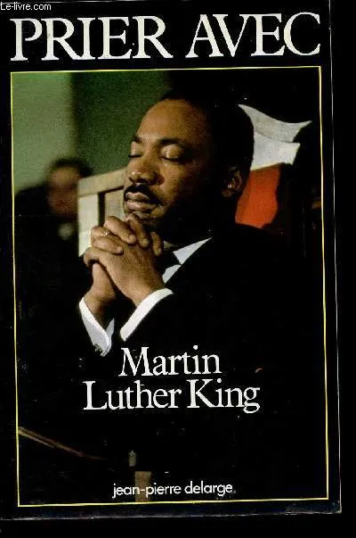 Prier avec Martin Luther King Martin Luther King