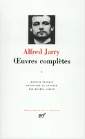 Œuvres complètes /Alfred Jarry, 1, OEuvres complètes (Tome 1)