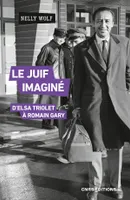 Le Juif imaginé - D'Elsa Triolet à Romain Gary