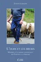 L'ours et les brebis - mémoires d'un berger transhumant des Pyrénées à la Gironde, mémoires d'un berger transhumant des Pyrénées à la Gironde