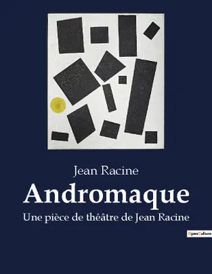 Andromaque, Une pièce de théâtre de Jean Racine