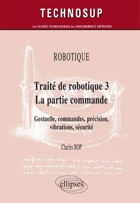 3, La partie commande, ROBOTIQUE - Traité de robotique 3 - La partie commande - Gestuelle, commandes, précision, vibrations, sécurité (niveau C), gestuelle, commandes, précision, vibrations, sécurité