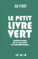 Le petit livre vert / anthologie de la parole footballistique, anthologie de la parole footballistique