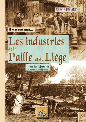 Il y a cent ans, les industries de la paille & du liège, Dans les landes à travers la carte postale