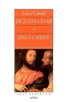 De Jules César à Jésus-Christ, mystères, atrocités, splendeurs d'un siècle qui changea le cours de l'histoire