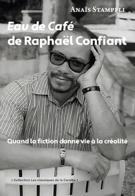 EAU DE CAFE DE RAPHAEL CONFIANT - QUAND LE FICTION DONNE VIE A LA CREOLITE