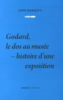 Godard, le dos au musée - Histoire d'une exposition, histoire d'une exposition