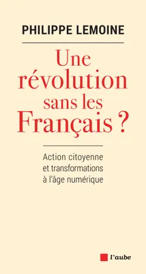 Une révolution sans les Français ?, Action citoyenne et transformations à l'âge numérique