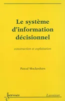 Le système d'information décisionnel, construction et exploitation