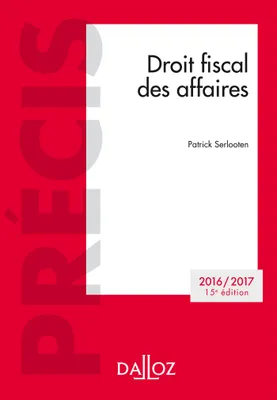 Droit fiscal des affaires. Edition 2016/2017 - 15e éd.