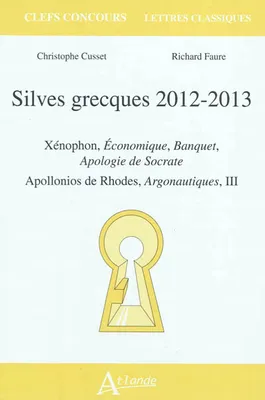 Silves grecques 2012-2013, Xénophon, Économique, Banquet, <br />Apologie de Socrate<br />Apollonios de Rhodes, Argonautiques, III