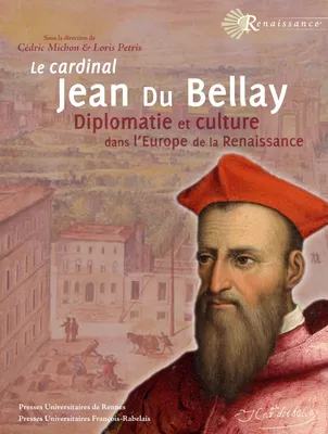 Le cardinal Jean Du Bellay, Diplomatie et culture dans l’Europe de la Renaissance