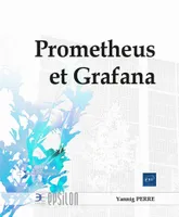 Prometheus et Grafana, Surveillez vos applications et composants système