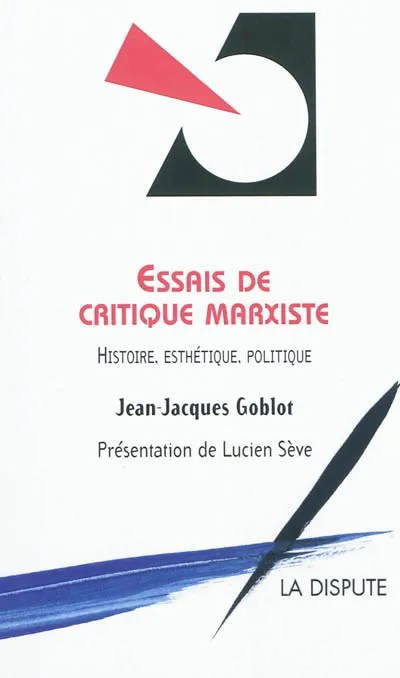 Livres Sciences Humaines et Sociales Sciences politiques Essais de critique marxiste, Histoire, esthétique, politique Jean-Jacques Goblot