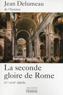 LA SECONDE GLOIRE DE ROME - XV-XVIIEME SIECLE, XVe - XVIIe siècle