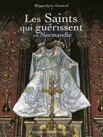 Les Saints qui guérissent en Normandie Gancel, Hippolyte