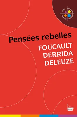 Pensées rebelles - FOUCAULT, DERRIDA, DELEUZE, Foucault, Derrida, Deleuze