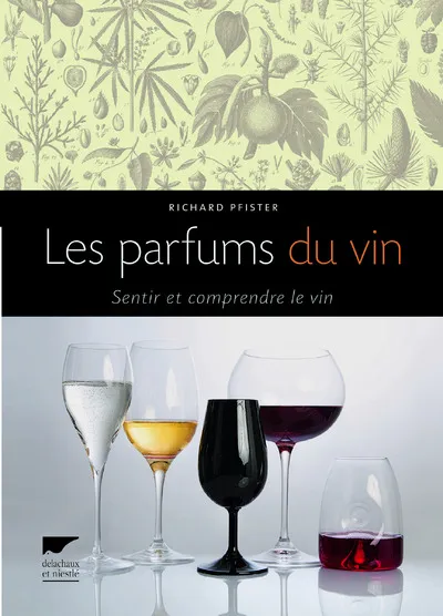 Livres Loisirs Gastronomie Boissons Les parfums du vin, Sentir et comprendre le vin Richard Pfister