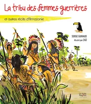 La tribu des femmes guerrières, et autres récits d'Amazonie, Et autres récits d'Amazonie