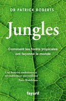 Jungles, Comment les forêts tropicales ont façonné le monde