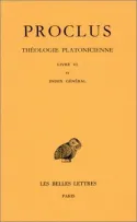 Théologie platonicienne. Tome VI : Livre VI. Index général, Tome VI: Livre VI. Index général