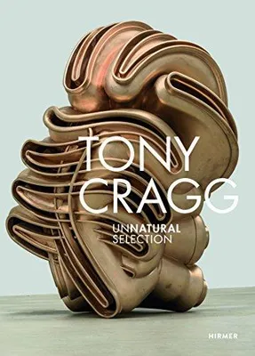 Tony Cragg. Unnatural selection