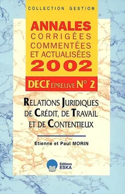 Annales corrigées, commentées et actualisées 2002, 2, Relations juridiques, de crédit, de travail et de contentieux, DECF épreuve n °2