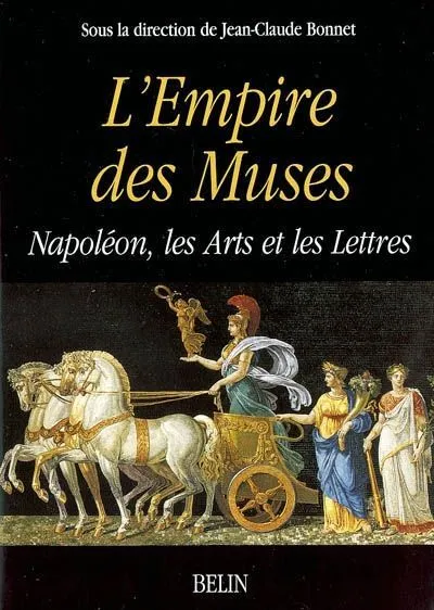 L'Empire des Muses, Napoléon  les Arts et les Lettres Jean-Claude Bonnet