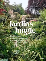 Jardin jungle - Inspirations et plantes adaptées à nos climats