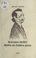 Branislav Nušić : maître du théâtre serbe