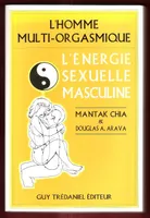 L'Energie sexuelle masculine - L'homme multi-orgasmique, l'homme multi-orgasmique