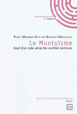 Le muntuïsme - essai d'un code pénal des sociétés bantoues, essai d'un code pénal des sociétés bantoues