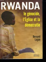 Rwanda : le génocide, l'Église et la démocratie, le génocide, l'Église et la démocratie