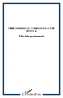 Philosophie de Georges Palante (Tome 2), L'hérésie permanente