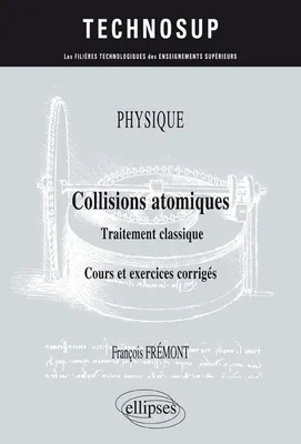 PHYSIQUE - Collisions atomiques - Traitement classique - Cours et exercices corrigés (niveau B)