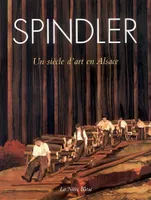 Spindler, Un Siècle d'Art en Alsace