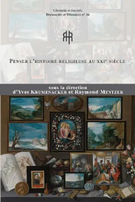 Penser l'histoire religieuse au XXIe siècle, Thinking about religious history in the 21st century
