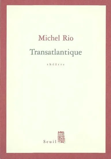 Livres Littérature et Essais littéraires Romans contemporains Francophones Transatlantique, théâtre Michel Rio