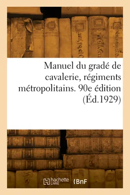Manuel du gradé de cavalerie, régiments métropolitains. 90e édition