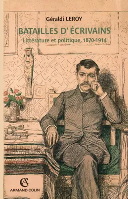 Batailles d'écrivains, Littérature et politique, 1870-1914