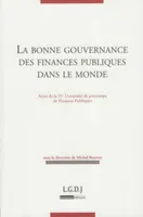 la bonne gouvernance des finances publiques dans le monde, actes de la IVe Université de printemps de finances publiques, [Paris, 16-17 juin 2008]