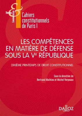 Les compétences en matière de défense sous la Ve République - 1re ed., Dixième Printemps de droit constitutionnel