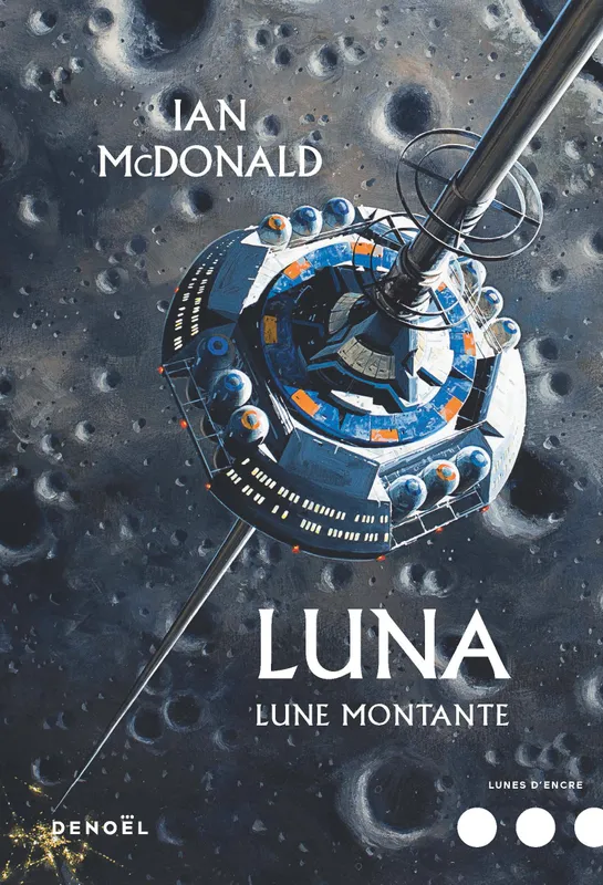 Livres Littératures de l'imaginaire Science-Fiction 3, Luna (Tome 3-Lune montante), Roman Ian McDonald