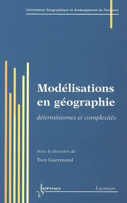 Modélisations en géographie - déterminismes et complexités, déterminismes et complexités