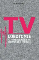 TV lobotomie, La vérité scientifique sur les effets de la télévision