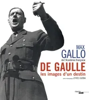 De Gaulle, les images d'un destin, les images d'un destin