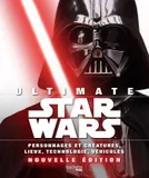 Ultimate Star Wars, Personnages et créatures, lieux, technologie, véhicules...Nouvelle édition