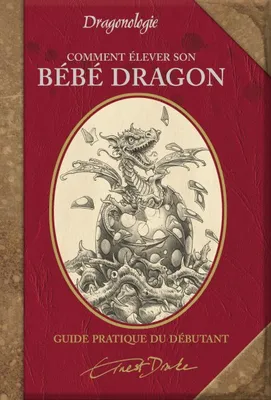 COMMENT ELEVER SON BEBE DRAGON, dragonologie