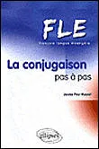 FLE - La conjugaison pas à pas(Français Langue Etrangère), Livre
